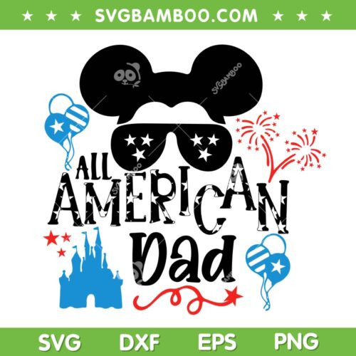 Mickey Mouse All American Dad SVG PNG, Funny Disney 4th Of July SVG, American Family DXF SVG PNG EPS