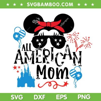 Minnie Mouse All American Mom SVG PNG, Disney Mouse 4th Of July Family SVG, Funny Disney July 4th DXF SVG PNG EPS
