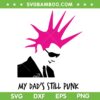 My Dad's Still Punk SVG PNG, This Mohawk Punk Dad In A Suit SVG, My Dad Rocks DXF SVG PNG EPS