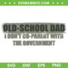 Old School Dad I Don't Parent With The Government SVG, School Father SVG, Dad Life DXF SVG PNG EPS