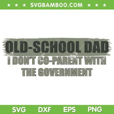 Old School Dad I Don't Parent With The Government SVG, School Father SVG, Dad Life DXF SVG PNG EPS Old School Dad I Don't Parent With The Government SVG, School Father SVG, Dad Life DXF SVG PNG EPS