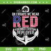On Fridays We Wear Red SVG PNG, Friday Navy Gift Distressed SVG, Remember Everyone Deployed DXF SVG PNG EPS