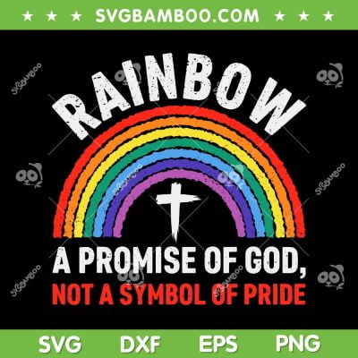 Rainbow A Promise Of God Not A Symbol Of Pride SVG, Gay Pride Rainbow SVG, LGBTQ Pride DXF SVG PNG EPS Rainbow A Promise Of God Not A Symbol Of Pride SVG, Gay Pride Rainbow SVG, LGBTQ Pride DXF SVG PNG EPS