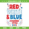 Red White And Blue Cousin Crew 2023 SVG, Cousin Squad 4th Of July SVG, Cousin Quote DXF SVG PNG EPS Red White And Blue Cousin Crew 2023 SVG, Cousin Squad 4th Of July SVG, Cousin Quote DXF SVG PNG EPS