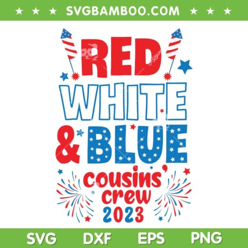 Red White And Blue Cousin Crew 2023 SVG, Cousin Squad 4th Of July SVG, Cousin Quote DXF SVG PNG EPS