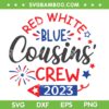 Red White Blue Cousins Crew 2023 SVG PNG, 4th Of July Kids SVG, Cousins Crew Patriotic DXF SVG PNG EPS Red White Blue Cousins Crew 2023 SVG PNG, 4th Of July Kids SVG, Cousins Crew Patriotic DXF SVG PNG EPS