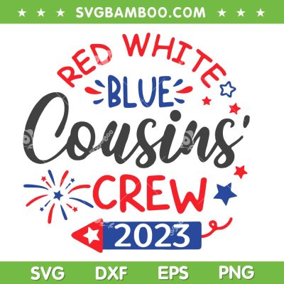 Red White Blue Cousins Crew 2023 SVG PNG, 4th Of July Kids SVG, Cousins Crew Patriotic DXF SVG PNG EPS Red White Blue Cousins Crew 2023 SVG PNG, 4th Of July Kids SVG, Cousins Crew Patriotic DXF SVG PNG EPS