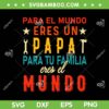 Para El Mundo Eres Un Papa Para Tu Familia Eres El SVG, Eres El Mundo SVG, El Mejor Tio Del Mundo DXF SVG PNG EPS