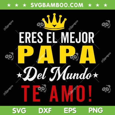 Eres El Mejor Papa Del Mundo Te Amo SVG, Papa Te Amo SVG, Feliz Dia del Padre DXF SVG PNG EPS Eres El Mejor Papa Del Mundo Te Amo SVG, Papa Te Amo SVG, Feliz Dia del Padre DXF SVG PNG EPS
