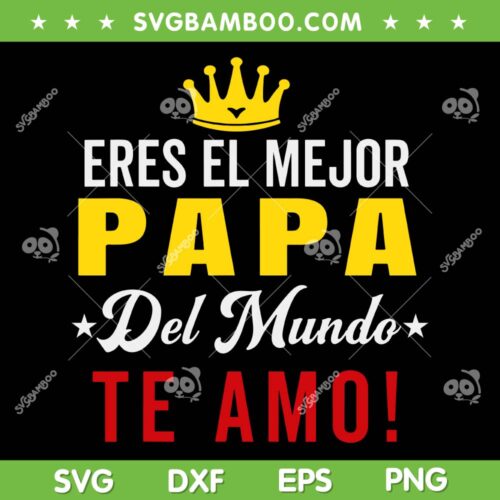 Eres El Mejor Papa Del Mundo Te Amo SVG, Papa Te Amo SVG, Feliz Dia del Padre DXF SVG PNG EPS