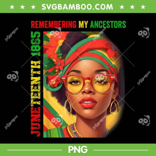 Remembering My Ancestors 2023 PNG, Juneteenth Women PNG, Juneteenth 1865 PNG