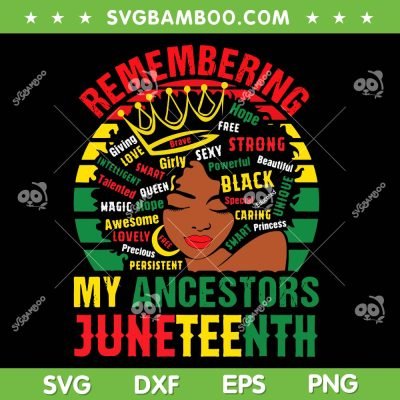 Remembering My Ancestors Juneteenth SVG PNG, Black Women SVG, Juneteenth Afro Girl DXF SVG PNG EPS