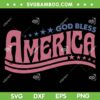 4th Of July God Bless SVG PNG, Retro America Independence Day SVG, Funny American God Bless DXF SVG PNG EPS