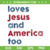 Retro Loves Jesus and America Too SVG PNG, God Christian 4th Of July SVG, Patriotic Christian Quote DXF SVG PNG EPS