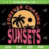 Retro Vintage Forever Chasing Sunsets SVG PNG, Summer Vacation SVG, Retro Aesthetic Summer Beach DXF SVG PNG EPS