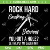 Rock Hard Caulking Services You Got A Hole SVG, Let Me Put Caulk In It SVG, Rock Hard Caulk DXF SVG PNG EPS Rock Hard Caulking Services You Got A Hole SVG, Let Me Put Caulk In It SVG, Rock Hard Caulk DXF SVG PNG EPS