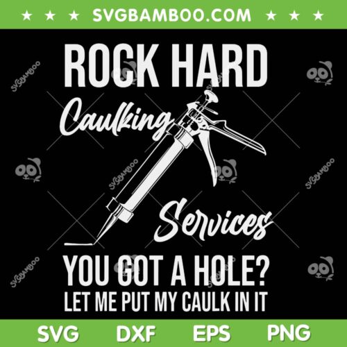 Rock Hard Caulking Services You Got A Hole SVG, Let Me Put Caulk In It SVG, Rock Hard Caulk DXF SVG PNG EPS