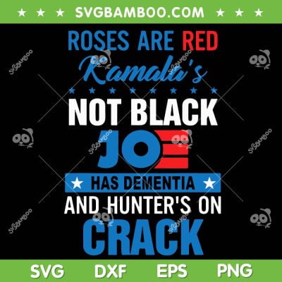 Roses Are Red Kamala's Not Black SVG PNG, Jo Has Dementia Crack SVG, Funny Roses Are Red DXF SVG PNG EPS