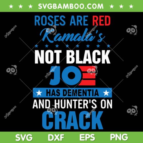 Roses Are Red Kamala's Not Black SVG PNG, Jo Has Dementia Crack SVG, Funny Roses Are Red DXF SVG PNG EPS