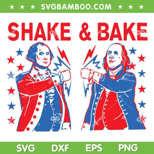 Shake And Bake George Washington And Ben Franklin SVG, 4th Of July Shake Bake SVG, Funny July 4th DXF SVG PNG EPS