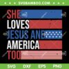 She Love Jesus And America Too SVG, America 4th Of July SVG, American Flag Patriotic DXF SVG PNG EPS She Love Jesus And America Too SVG, America 4th Of July SVG, American Flag Patriotic DXF SVG PNG EPS