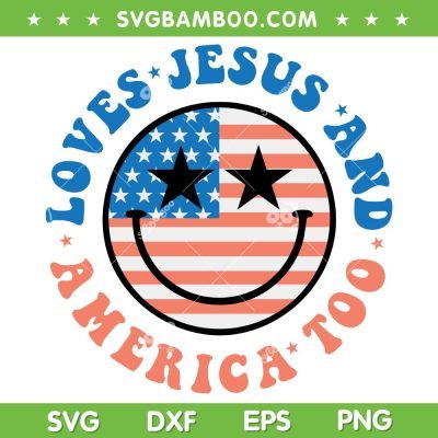 Loves Jesus And America Too Smiley SVG PNG, Jesus Lover America SVG, Smile USA Flag DXF SVG PNG EPS