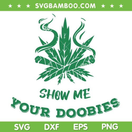 Show Me Your Doobies SVG PNG, Weed Dads SVG, Cannabis Fathers Day DXF SVG PNG EPS