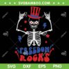 Skeleton Freedom Rocks SVG PNG, 4th Of July Rockin SVG, Funny Fourth Of July DXF SVG PNG EPS