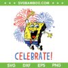 SpongeBob SquarePants Celebrate SVG PNG, SpongeBob Fourth Of July SVG, Happy 4th Of July DXF SVG PNG EPS