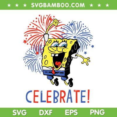 SpongeBob SquarePants Celebrate SVG PNG, SpongeBob Fourth Of July SVG, Happy 4th Of July DXF SVG PNG EPS SpongeBob SquarePants Celebrate SVG PNG, SpongeBob Fourth Of July SVG, Happy 4th Of July DXF SVG PNG EPS