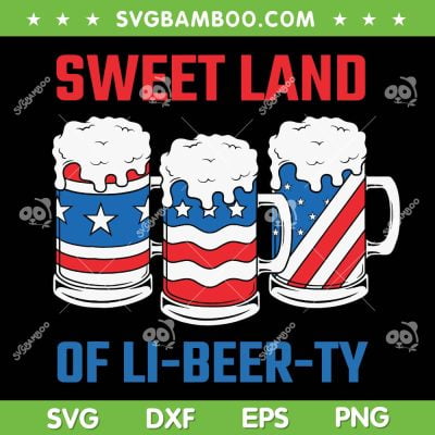 Sweet Land Of Libeerty SVG PNG, Beer American Flag SVG, 4th Of July Beer DXF SVG PNG EPS Sweet Land Of Libeerty SVG PNG, Beer American Flag SVG, 4th Of July Beer DXF SVG PNG EPS
