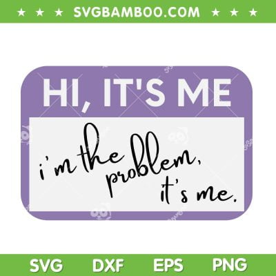 Taylor Swift Hi It's Me Im Problem SVG PNG, Taylor Swift Quote SVG, The Eras Tour 2023 DXF SVG PNG EPS