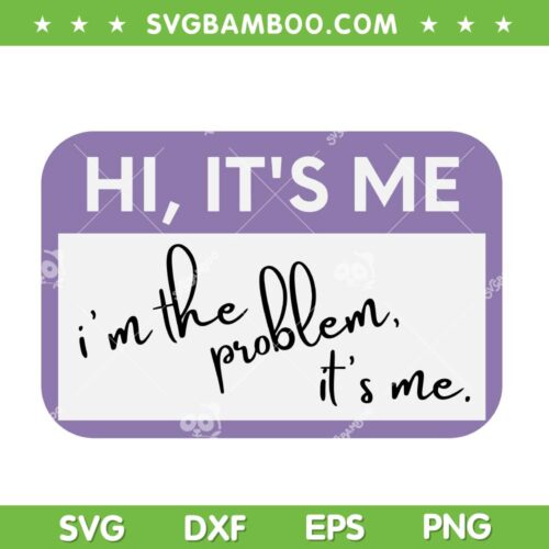 Taylor Swift Hi It's Me Im Problem SVG PNG, Taylor Swift Quote SVG, The Eras Tour 2023 DXF SVG PNG EPS