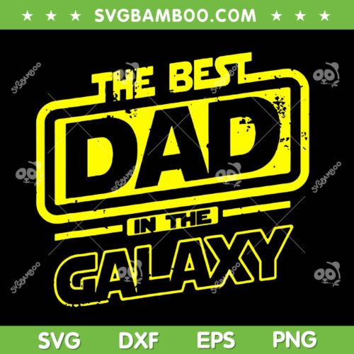 The Best Dad In The Galaxy SVG PNG, Galaxy Best Father SVG, Funny Fathers Day DXF SVG PNG EPS