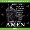 The Devil Saw Me With My Head Down And Thought He'd Won PNG, The Devil Amen PNG, Until I Said Amen PNG