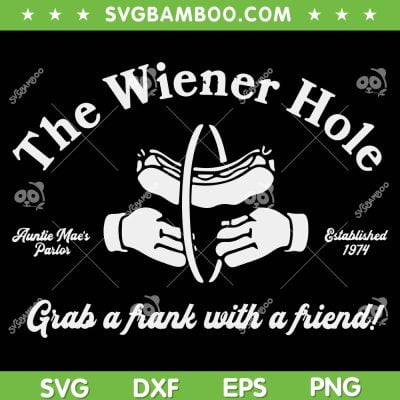 The Wiener Hole Grab A Frank With A Friend SVG PNG, Auntie Mae's Parlor SVG, Established 1974 DXF SVG PNG EPS The Wiener Hole Grab A Frank With A Friend SVG PNG, Auntie Mae's Parlor SVG, Established 1974 DXF SVG PNG EPS