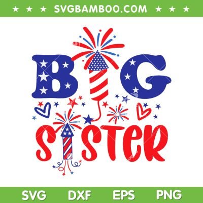 Big Sister 4th Of July SVG PNG, Patriotic Big Sister SVG, July 4th Fireworks DXF SVG PNG EPS