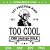 Too Cool British Rule SVG, Funny 4th of July SVG, George Washington DXF SVG PNG EPS