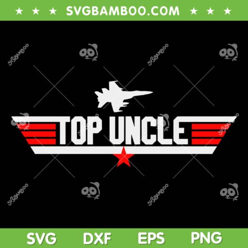 Top Uncle SVG PNG, Fathers Day Uncle Gifts SVG, Funny Best Uncle Ever DXF SVG PNG EPS