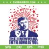 Trump The Fireworks They're Gonna Be Yuge SVG, Trump Fireworks July 4th SVG, USA Fireworks DXF SVG PNG EPS Trump The Fireworks They're Gonna Be Yuge SVG, Trump Fireworks July 4th SVG, USA Fireworks DXF SVG PNG EPS