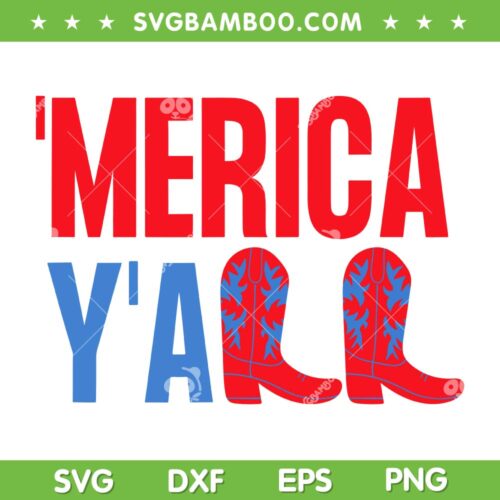 USA Merica Y'all SVG PNG, Patriotic Boots SVG, Happy 4th Of July DXF SVG PNG EPS
