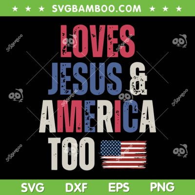Vintage Loves Jesus And America Too SVG PNG, Patriotic Proud US Flag SVG, Retro American Flag DXF SVG PNG EPS Vintage Loves Jesus And America Too SVG PNG, Patriotic Proud US Flag SVG, Retro American Flag DXF SVG PNG EPS