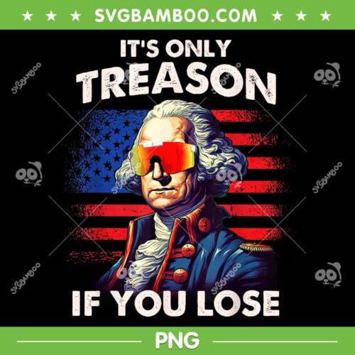 Washington Only Treason If You Lose PNG, Washington 4th Of July PNG, Washington US Flag PNG