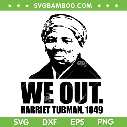 We Out Harriet Tubman 1849 SVG PNG, Black History Month SVG, African American DXF SVG PNG EPS