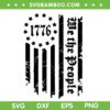 We The People 1776 SVG PNG, 4th Of July 1776 American Flag SVG, American Flag Patriotic DXF SVG PNG EPS We The People 1776 SVG PNG, 4th Of July 1776 American Flag SVG, American Flag Patriotic DXF SVG PNG EPS