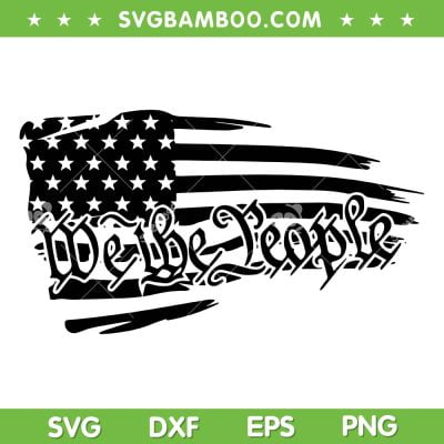 We The People 4th Of July SVG PNG, American Flag Constitution SVG, Patriotic Day DXF SVG PNG EPS