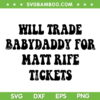 Will Trade Babydaddy For Matt Rife Tickets SVG, Funny Matt Rife Quote SVG, Matt Rife Fan DXF SVG PNG EPS