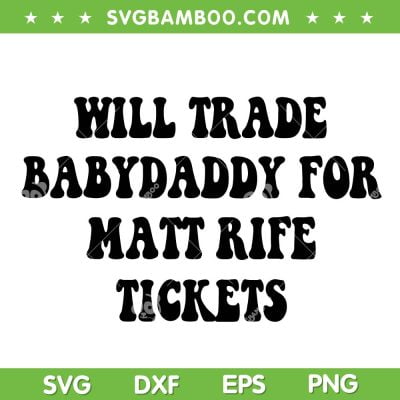 Will Trade Babydaddy For Matt Rife Tickets SVG, Funny Matt Rife Quote SVG, Matt Rife Fan DXF SVG PNG EPS