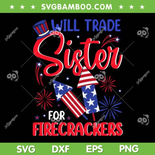Will Trade Sister For Firecrackers SVG PNG, Funny Fireworks 4th July SVG, Fourth Of July DXF SVG PNG EPS