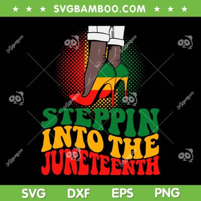 Womens Stepping Into Juneteenth SVG PNG, Like My Ancestors Shoes SVG, Black Women DXF SVG PNG EPS Womens Stepping Into Juneteenth SVG PNG, Like My Ancestors Shoes SVG, Black Women DXF SVG PNG EPS